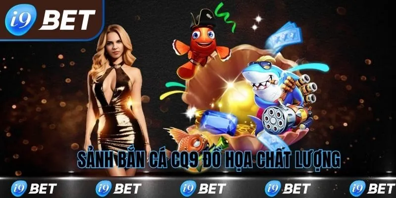 Sảnh bắn cá CQ9 tại i9bet đồ họa chất lượng