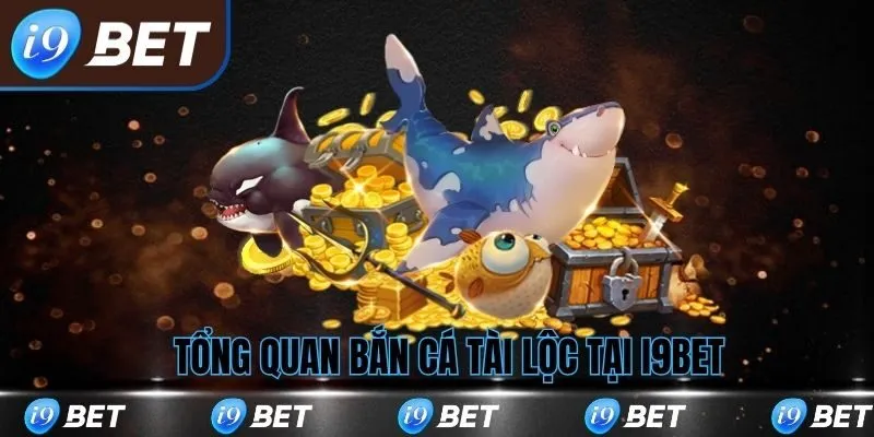Tổng quan về game bắn cá tài lộc tại i9bet