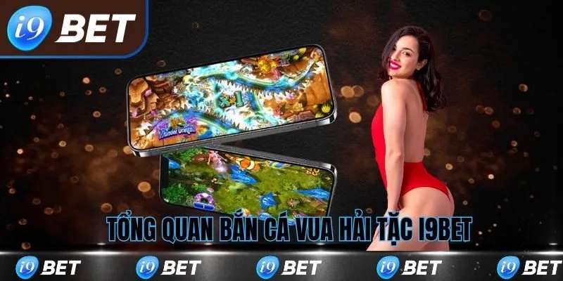 Tổng quan về bắn cá hải tặc tại i9bet