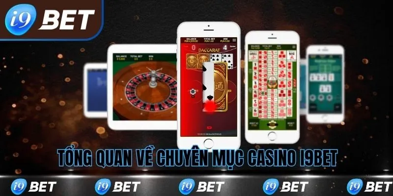 Tổng quan về chuyên mục casino i9bet