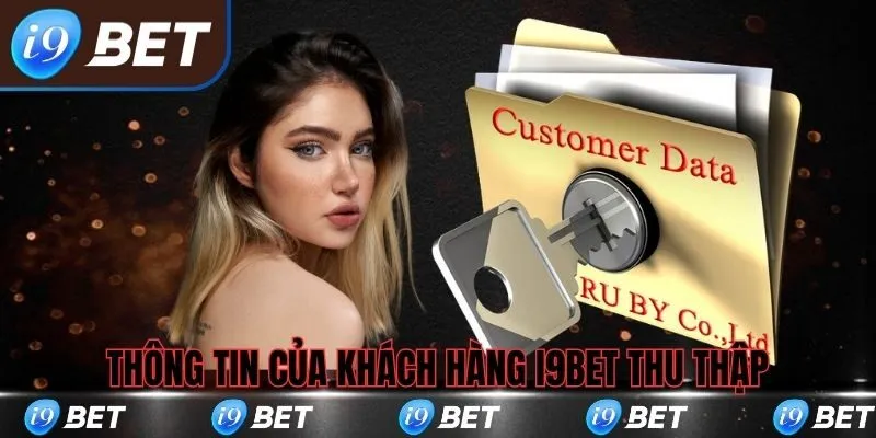 Thông tin của khách hàng được i9bet thu thập