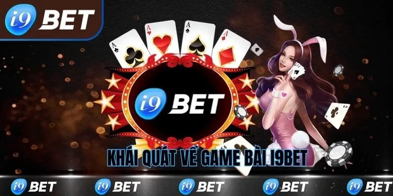 Khái quát về game bài i9bet