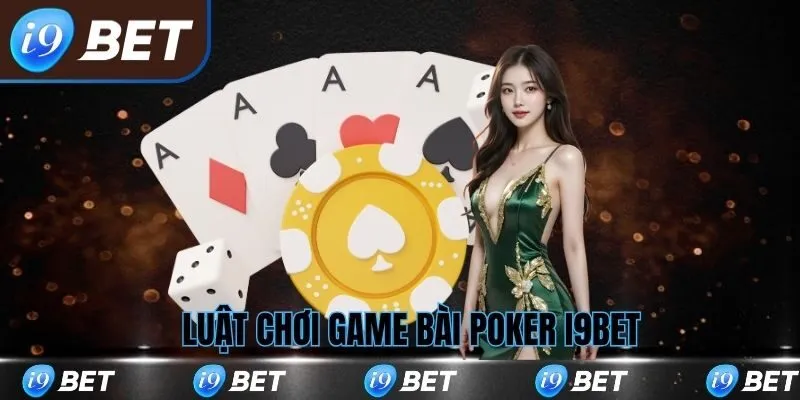 Luật chơi bài poker tại i9bet
