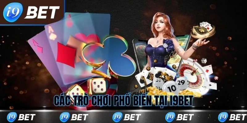 Giới thiệu i9bet các trò chơi phổ biến