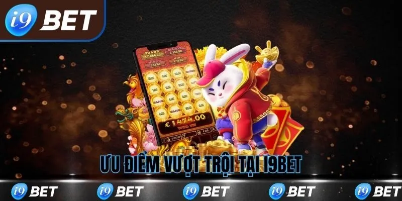 Ưu điểm nổi trội của nền tảng i9bet