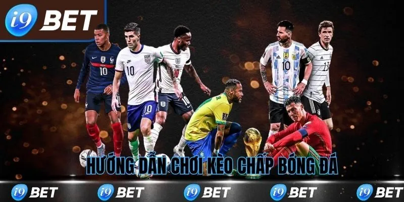 Hướng dẫn chơi kèo chấp bóng đá tại i9bet