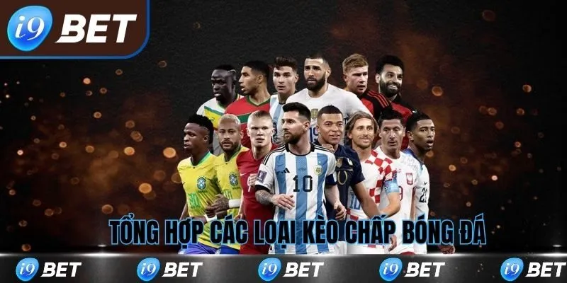 Tổng hợp các loại kèo chấp bóng đá phổ biến tại i9bet