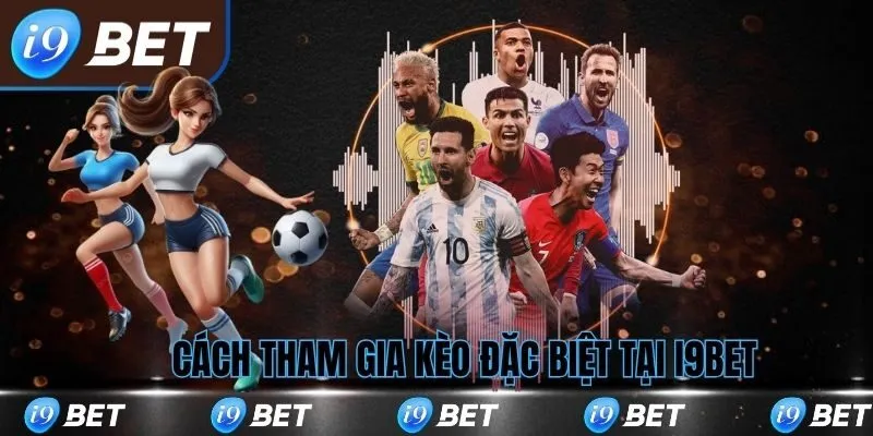 Cách tham gia chơi kèo đặc biệt tại i9bet