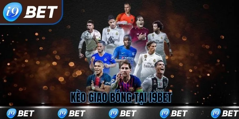 Kèo Giao Bóng tại I9bet