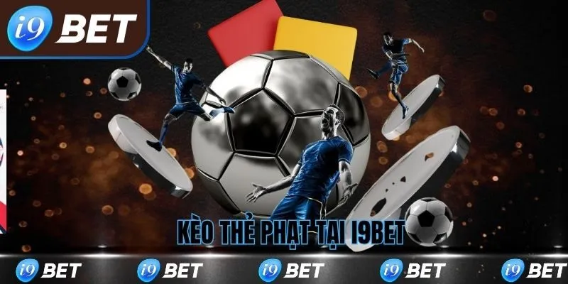 Kèo Thẻ Phạt I9bet