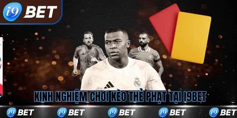 Kinh nghiệm chơi kèo thẻ phạt tại i9bet