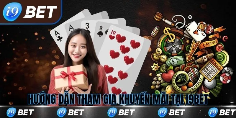 Hướng dẫn tham gia nhận khuyến mãi i9bet