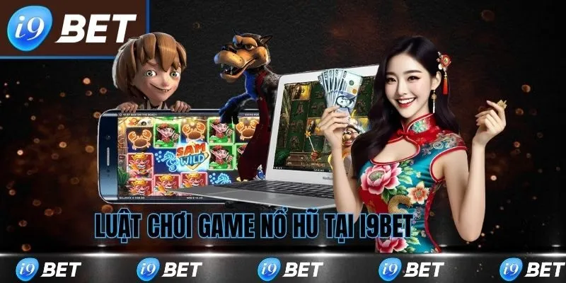 Luật chơi nổ hũ tại i9bet