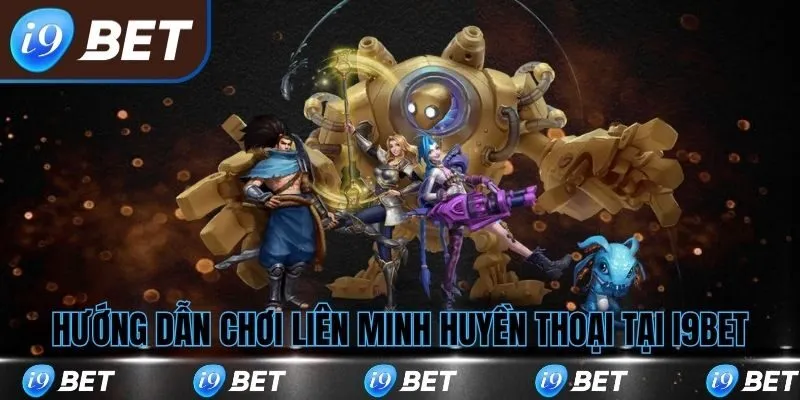 Hướng dẫn cá cược LMHT tại i9bet