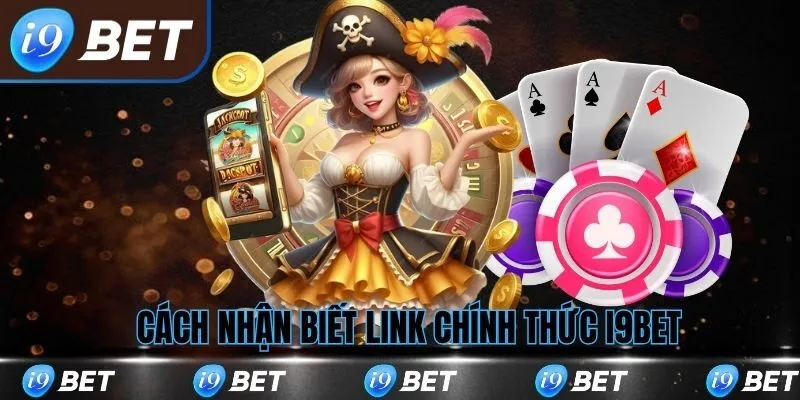 Cách nhận dạng link chính thức i9bet