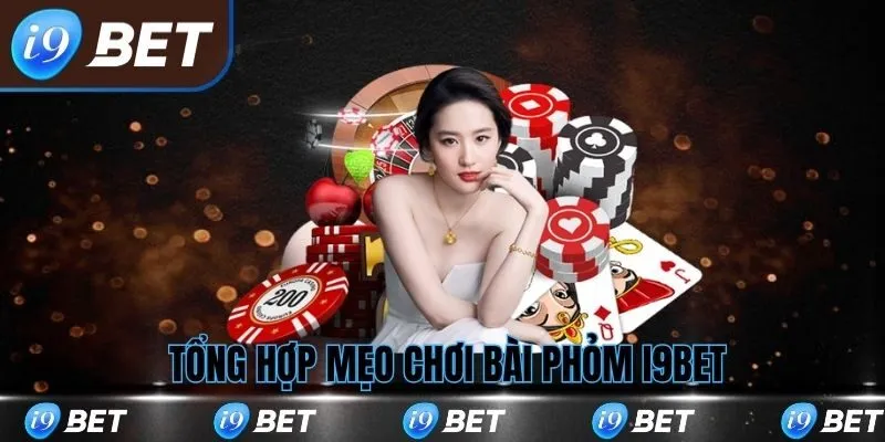 Tổng hợp mẹo chơi bài phỏm i9bet