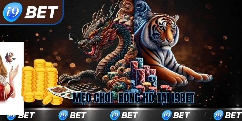 Mẹo Chơi Rồng Hổ I9bet