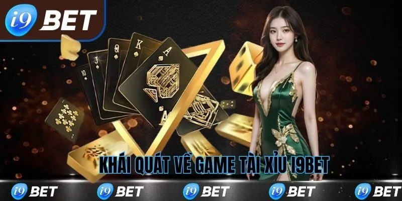 Khái quát về game tài xỉu i9bet
