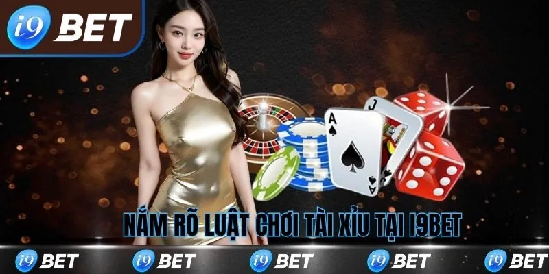 Nắm rõ luật chơi tài xỉu i9bet