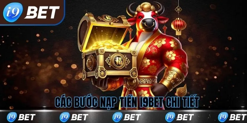 Các bước nạp tiền i9bet cụ thể và dễ hiểu