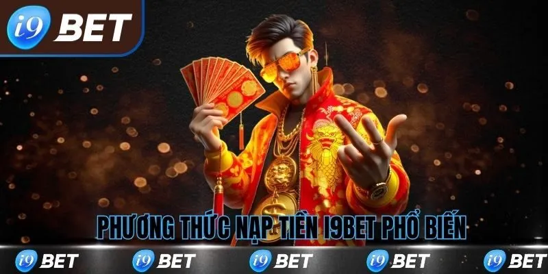 Phương thức nạp tiền i9bet phổ biến