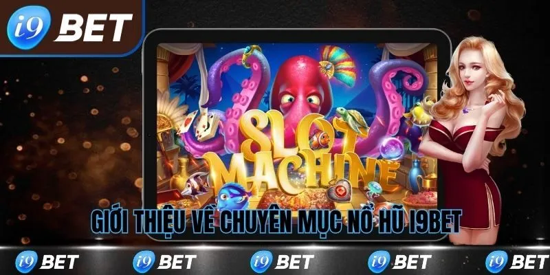 giới thiệu về chuyên mục nổ hũ i9bet
