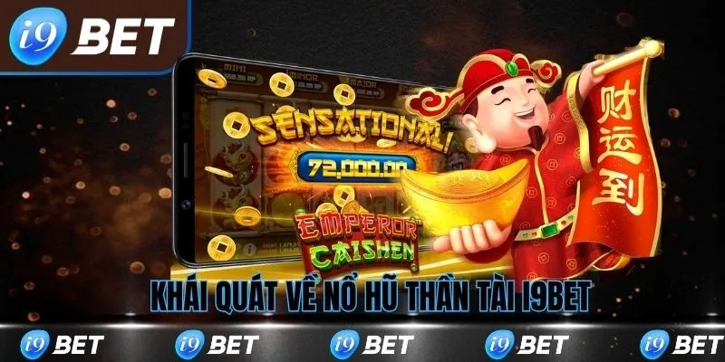 Khái quát về nổ hũ thần tài tại i9bet