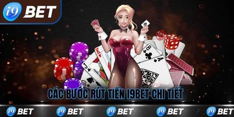Các bước rút tiền i9bet chi tiết
