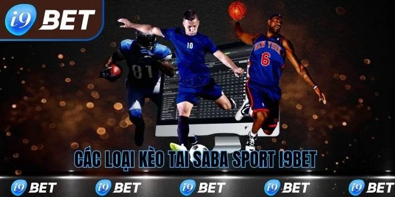 Các loại kèo phổ biến tại sảnh Saba Sport i9bet