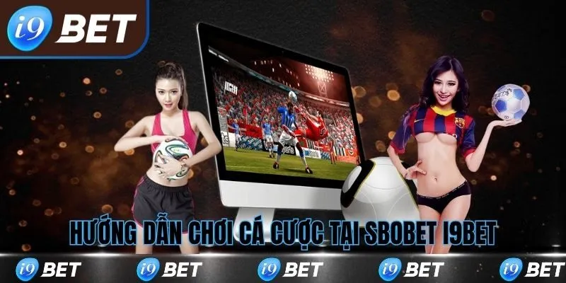 Hướng dẫn chơi tại sảnh Sbobet i9bet