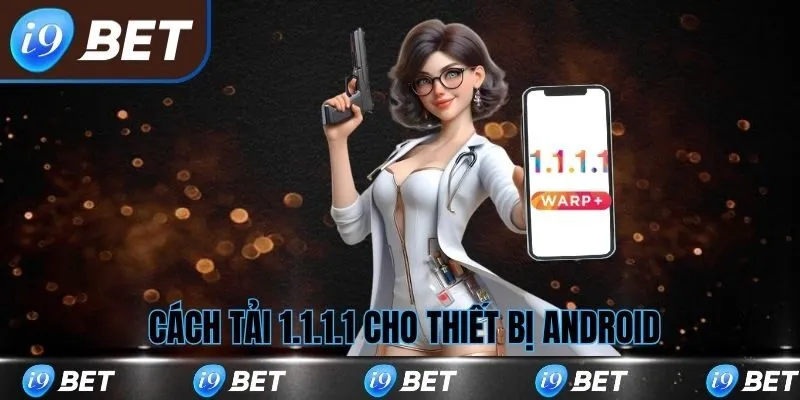 Cách tải 1.1.1.1 cho thiết bị android