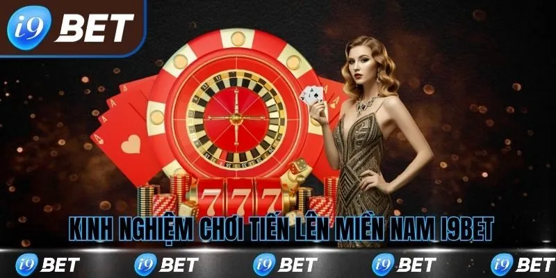 Kinh nghiệm chơi game bài tiến lên miền nam i9bet