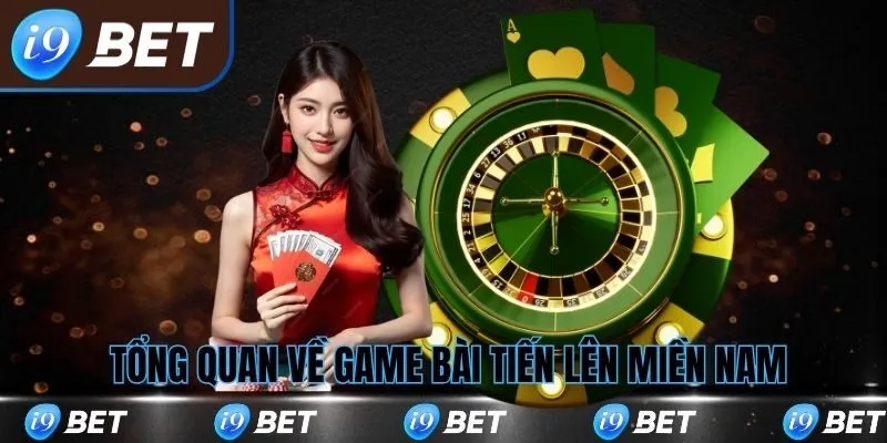 Tổng quan về game bài tiến lên miền nam i9bet