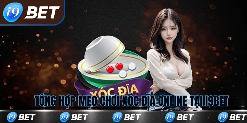 Tổng hợp những mẹo chơi xóc đĩa online i9bet
